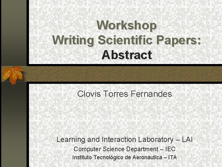 Workshop Writing Scientific Papers: Abstract Clovis Torres Fernandes Learning and Interaction Laboratory – LAI