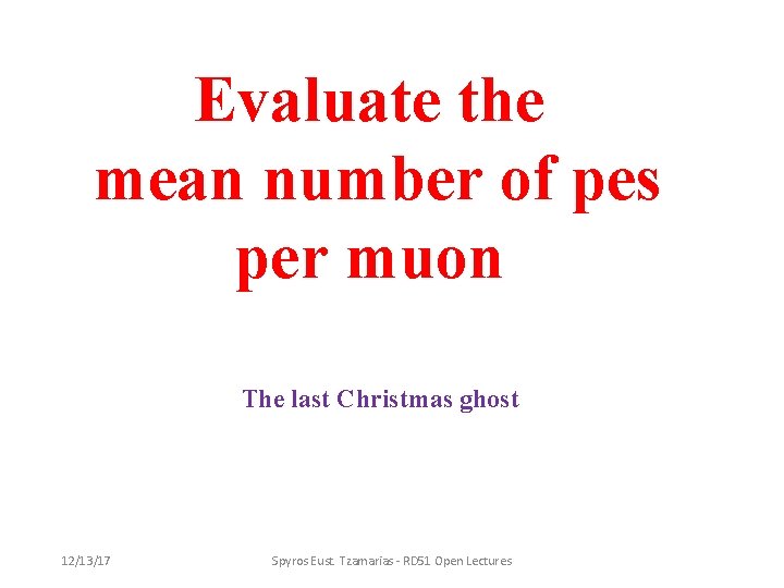 Evaluate the mean number of pes per muon The last Christmas ghost 12/13/17 Spyros