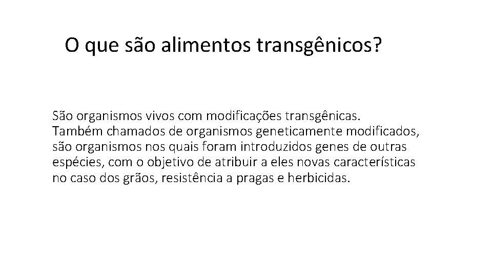 O que são alimentos transgênicos? São organismos vivos com modificações transgênicas. Também chamados de