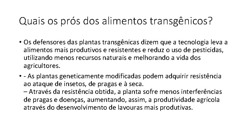 Quais os prós dos alimentos transgênicos? • Os defensores das plantas transgênicas dizem que