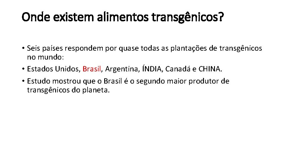 Onde existem alimentos transgênicos? • Seis países respondem por quase todas as plantações de