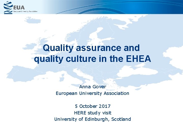 Quality assurance and quality culture in the EHEA Anna Gover European University Association 5