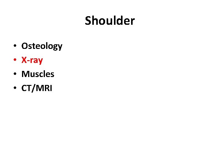 Shoulder • • Osteology X-ray Muscles CT/MRI 