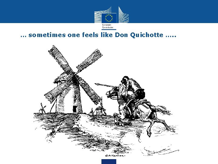 … sometimes one feels like Don Quichotte …. . 