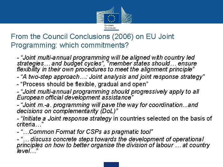 From the Council Conclusions (2006) on EU Joint Programming: which commitments? • - “Joint