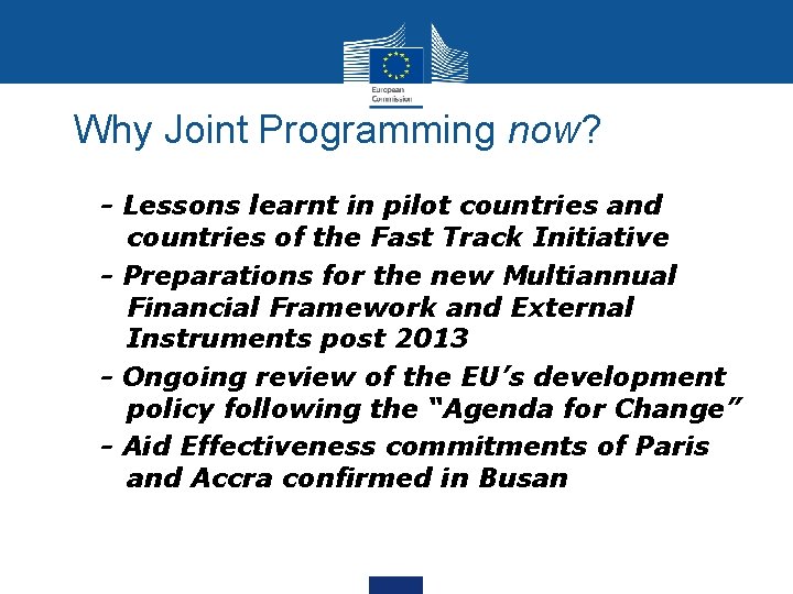 Why Joint Programming now? • • - Lessons learnt in pilot countries and countries