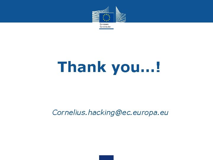 Thank you…! • Cornelius. hacking@ec. europa. eu 