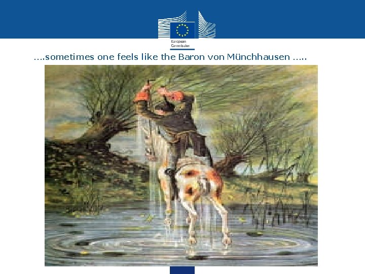 …. sometimes one feels like the Baron von Münchhausen …. . 