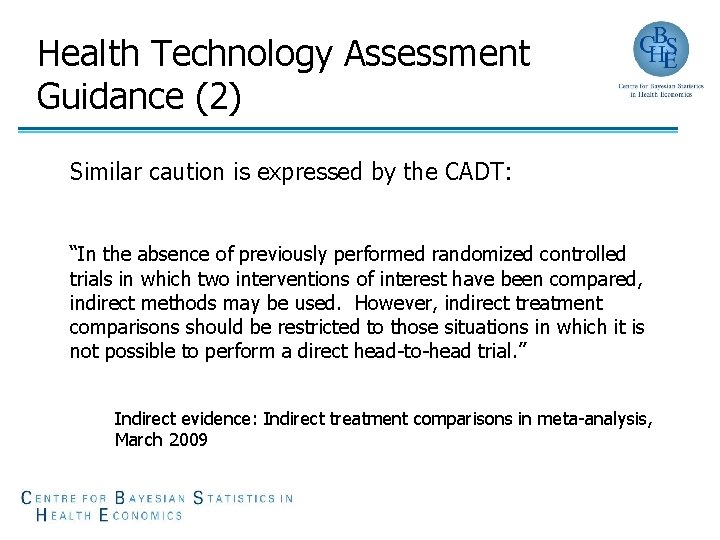 Health Technology Assessment Guidance (2) Similar caution is expressed by the CADT: “In the