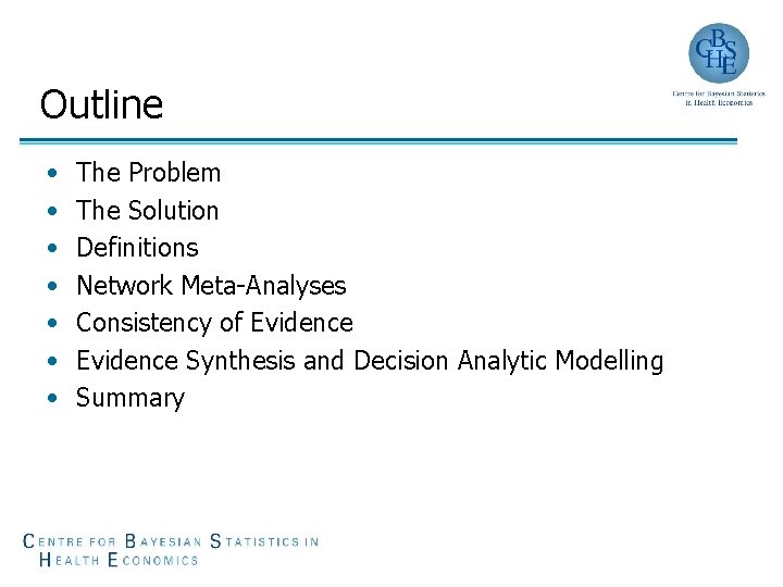 Outline • • The Problem The Solution Definitions Network Meta-Analyses Consistency of Evidence Synthesis Outline • • The Problem The Solution Definitions Network Meta-Analyses Consistency of Evidence Synthesis