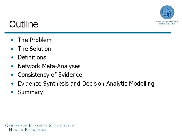 Outline • • The Problem The Solution Definitions Network Meta-Analyses Consistency of Evidence Synthesis