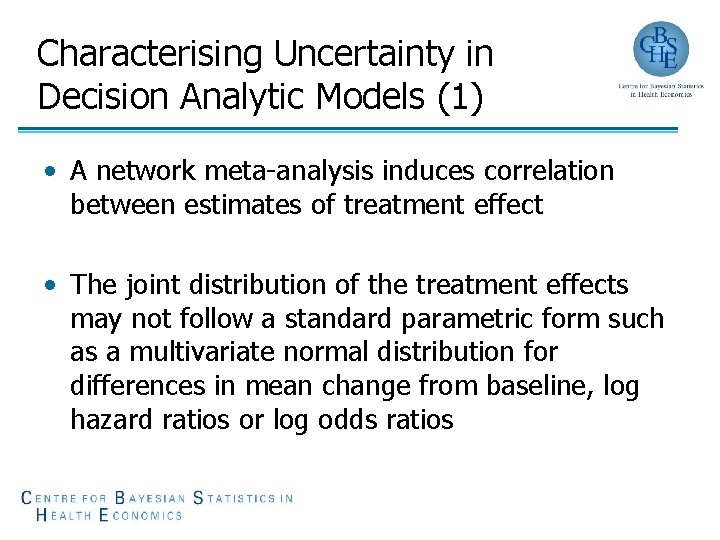 Characterising Uncertainty in Decision Analytic Models (1) • A network meta-analysis induces correlation between