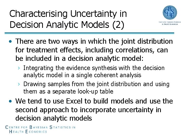 Characterising Uncertainty in Decision Analytic Models (2) • There are two ways in which