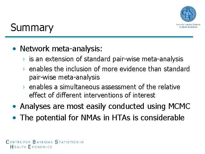 Summary • Network meta-analysis: › is an extension of standard pair-wise meta-analysis › enables