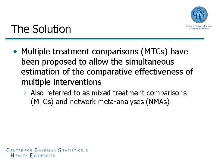 The Solution • Multiple treatment comparisons (MTCs) have been proposed to allow the simultaneous