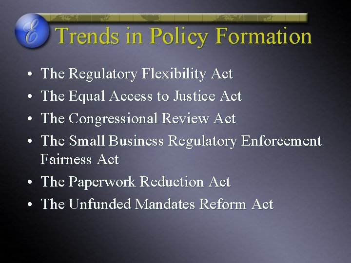 Trends in Policy Formation • • The Regulatory Flexibility Act The Equal Access to