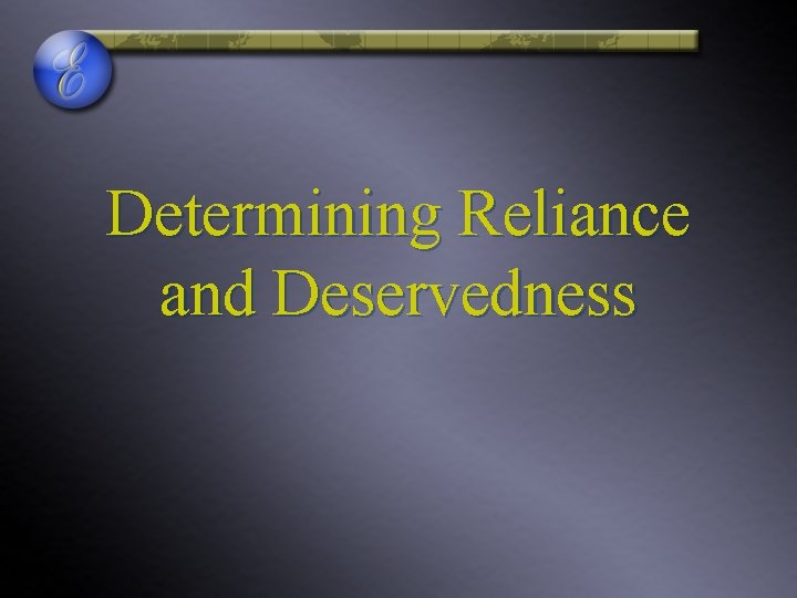 Determining Reliance and Deservedness 