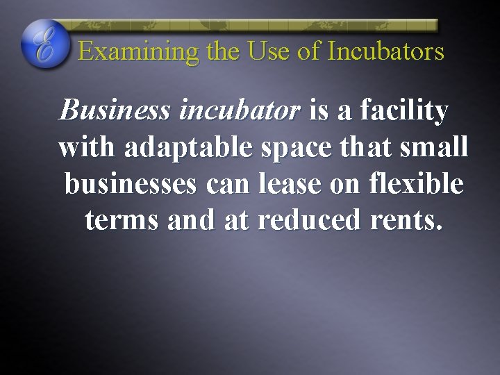 Examining the Use of Incubators Business incubator is a facility with adaptable space that