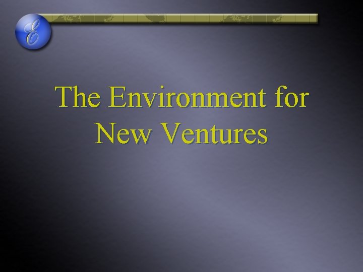 The Environment for New Ventures 