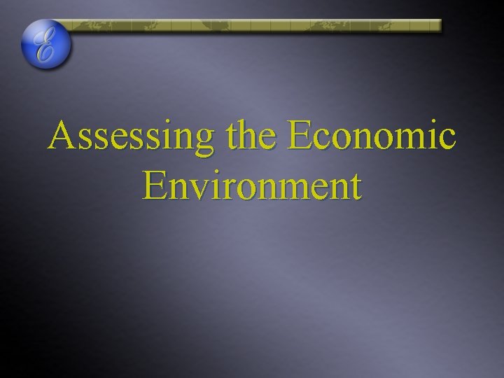 Assessing the Economic Environment 