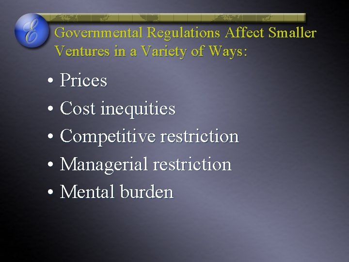 Governmental Regulations Affect Smaller Ventures in a Variety of Ways: • Prices • Cost