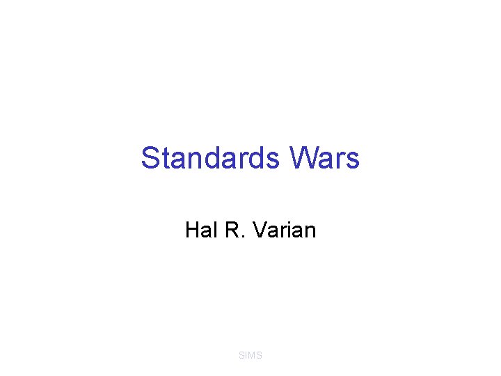 Standards Wars Hal R. Varian SIMS 