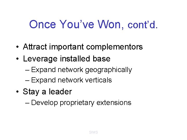 Once You’ve Won, cont’d. • Attract important complementors • Leverage installed base – Expand