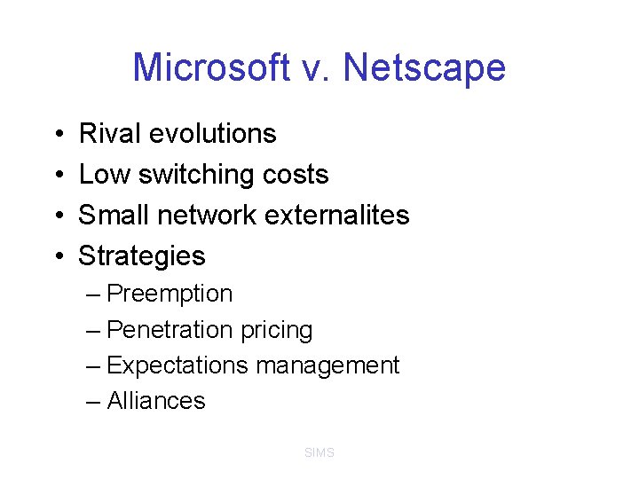 Microsoft v. Netscape • • Rival evolutions Low switching costs Small network externalites Strategies