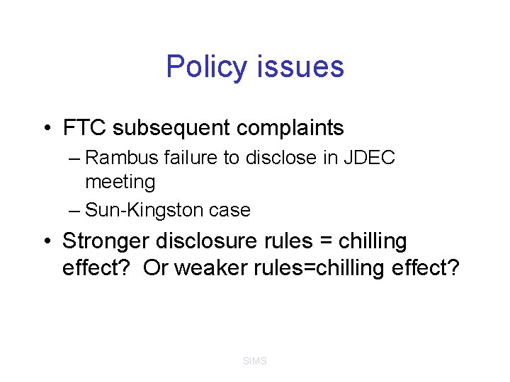 Policy issues • FTC subsequent complaints – Rambus failure to disclose in JDEC meeting