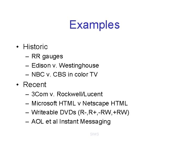 Examples • Historic – RR gauges – Edison v. Westinghouse – NBC v. CBS