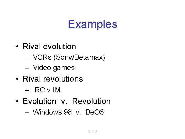 Examples • Rival evolution – VCRs (Sony/Betamax) – Video games • Rival revolutions –