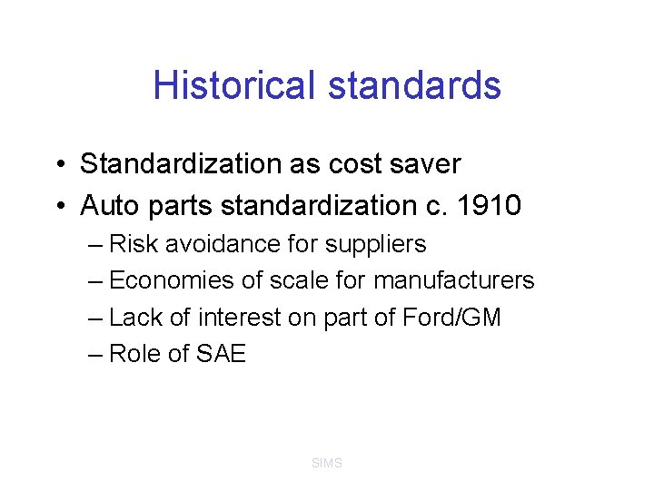 Historical standards • Standardization as cost saver • Auto parts standardization c. 1910 –