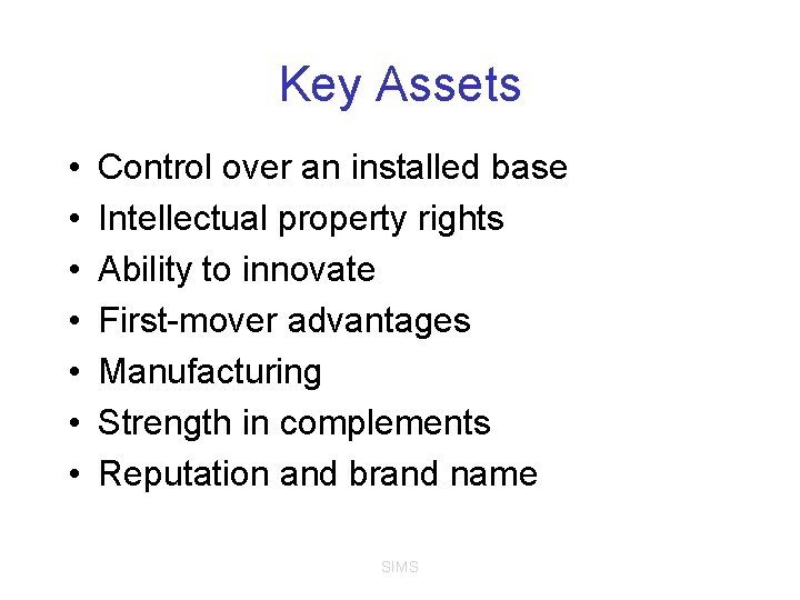 Key Assets • • Control over an installed base Intellectual property rights Ability to