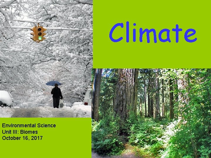 Climate Environmental Science Unit III: Biomes October 16, 2017 
