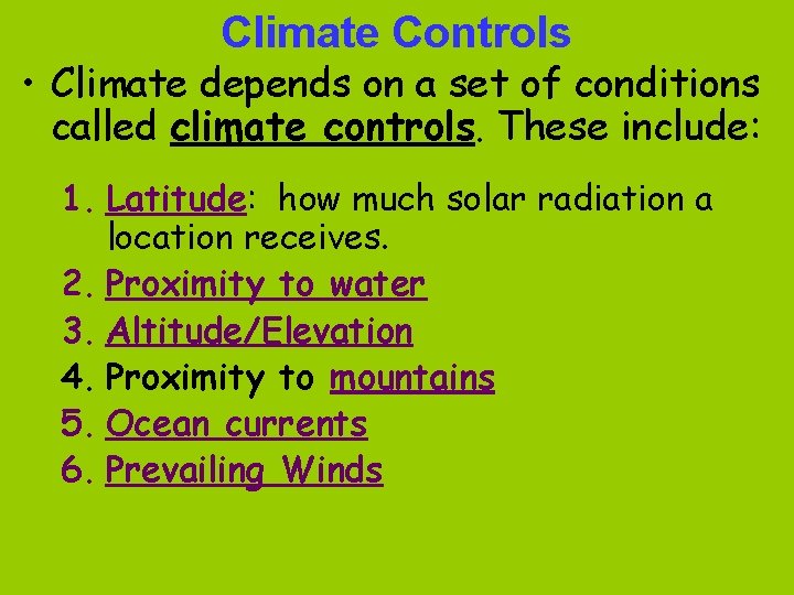 Climate Controls • Climate depends on a set of conditions called climate controls. These