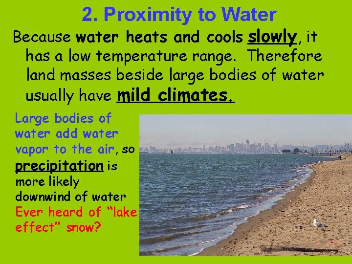 2. Proximity to Water Because water heats and cools slowly, it has a low
