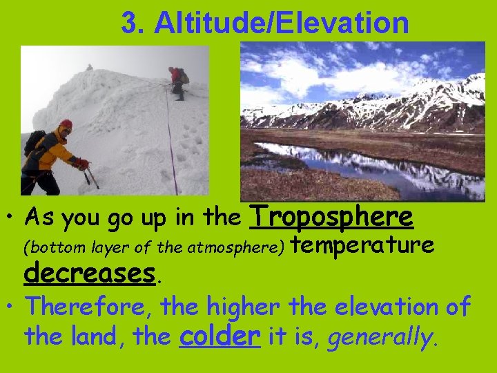 3. Altitude/Elevation • As you go up in the Troposphere (bottom layer of the