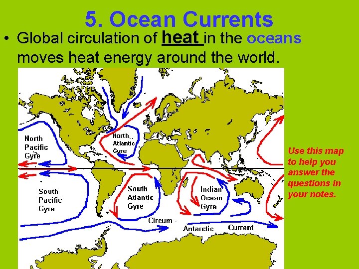 5. Ocean Currents • Global circulation of heat in the oceans moves heat energy