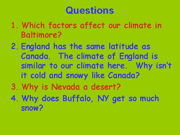 Questions 1. Which factors affect our climate in Baltimore? 2. England has the same