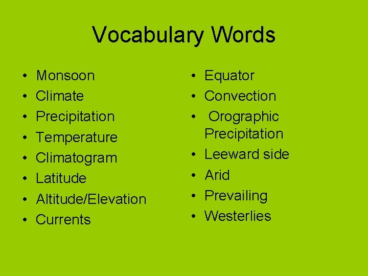Vocabulary Words • • Monsoon Climate Precipitation Temperature Climatogram Latitude Altitude/Elevation Currents • Equator