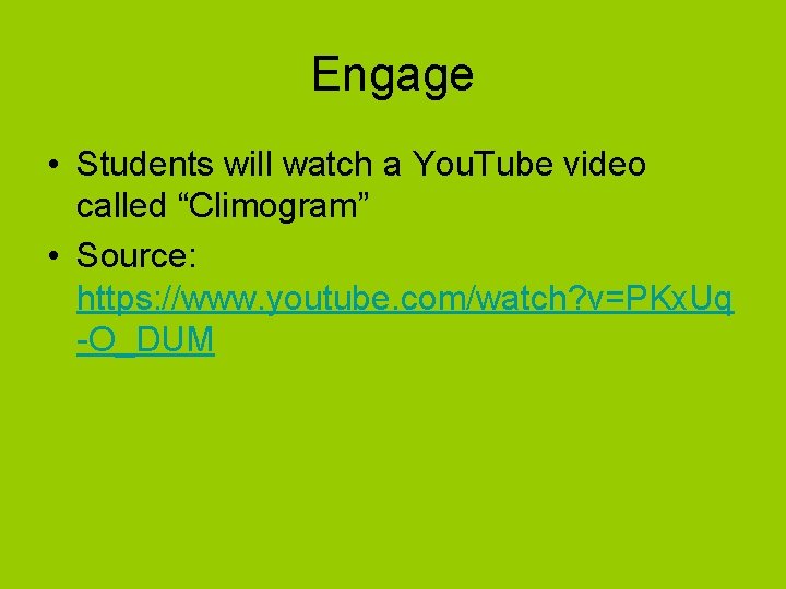 Engage • Students will watch a You. Tube video called “Climogram” • Source: https:
