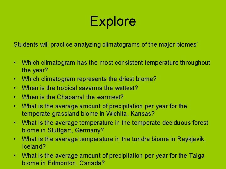 Explore Students will practice analyzing climatograms of the major biomes’ • Which climatogram has