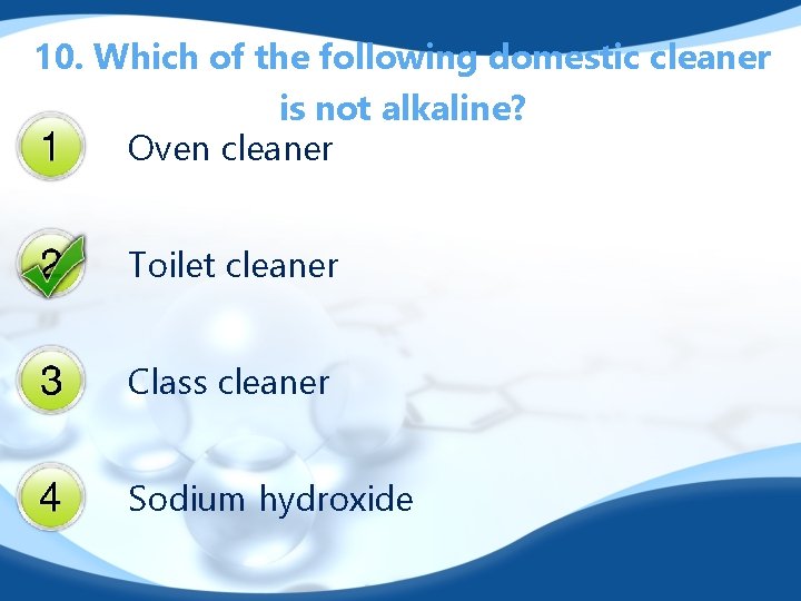 10. Which of the following domestic cleaner is not alkaline? Oven cleaner Toilet cleaner
