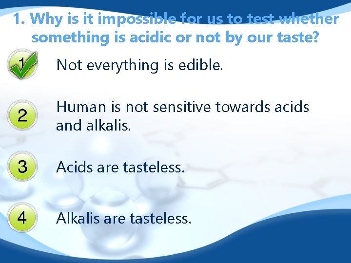 1. Why is it impossible for us to test whether something is acidic or