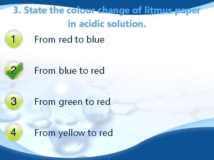 3. State the colour change of litmus paper in acidic solution. From red to