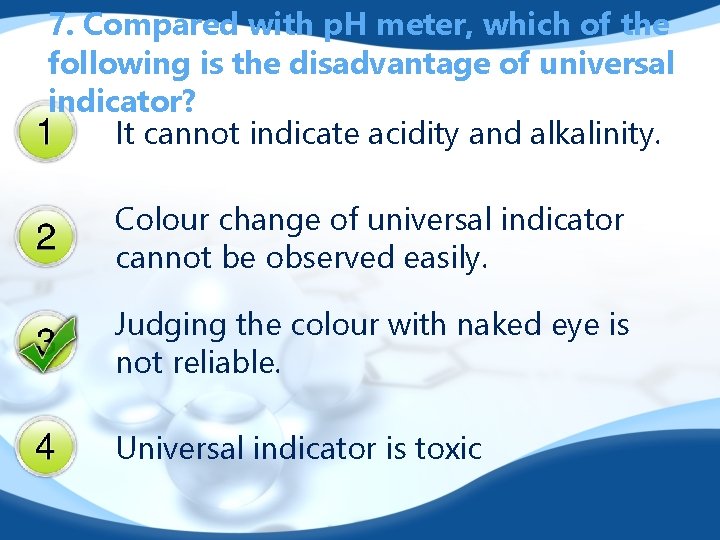 7. Compared with p. H meter, which of the following is the disadvantage of