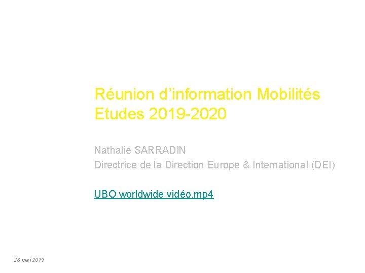 Réunion d’information Mobilités Etudes 2019 -2020 Nathalie SARRADIN Directrice de la Direction Europe &