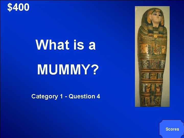 © Mark E. Damon - All Rights Reserved $400 What is a MUMMY? Category