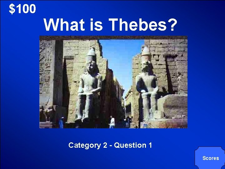 © Mark E. Damon - All Rights Reserved $100 What is Thebes? Category 2