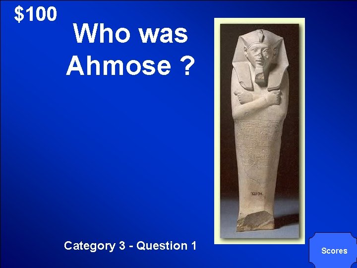 © Mark E. Damon - All Rights Reserved $100 Who was Ahmose ? Category